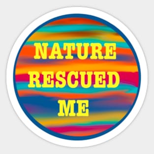 Nature rescued me Sticker